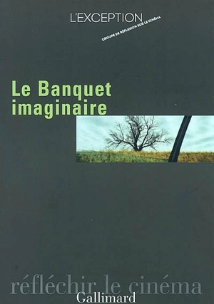 Le banquet imaginaire. Vol. 1 - L'EXCEPTION, GROUPE DE RÉFLEXION SUR LE CINÉMA