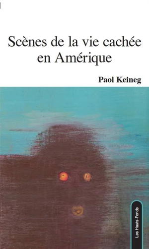 Scènes de la vie cachée en Amérique - Paol Keineg