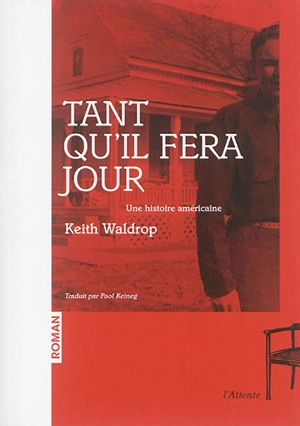 Tant qu'il fera jour : une histoire américaine - Keith Waldrop