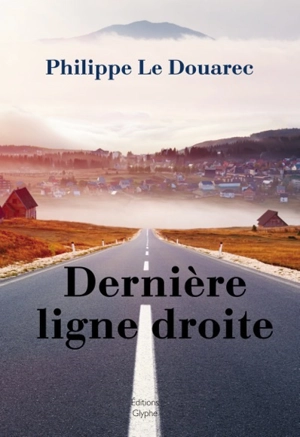 Dernière ligne droite - Philippe Le Douarec