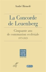 La Concorde de Leuenberg : 1973-2023 : 50 ans de communion ecclésiale - André Birmelé