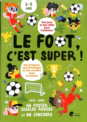 Le foot, c'est super ! : des jeux et des défis pour l'extérieur, des énigmes, des bricolages et des recettes pour la maison : 6-8 ans - Anouck Thibaut