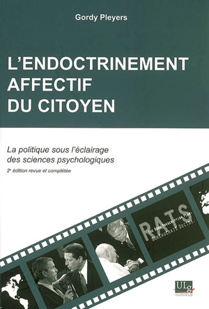 L'endoctrinement affectif du citoyen : la politique sous éclairage des sciences psychologiques - Gordy Pleyers