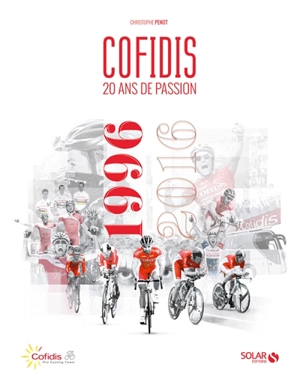 Cofidis, 20 ans de passion : 1996-2016 - Christophe Penot