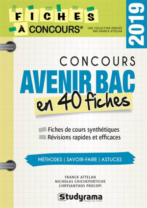 Concours Avenir bac en 40 fiches : méthodes, savoir-faire, astuces, 2019 : testées et approuvées par des milliers de candidats - Franck Attelan