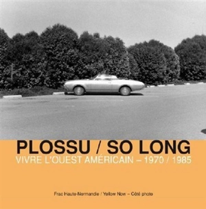 Plossu-So long : vivre l'ouest américain, 1970-1985 - Bernard Plossu