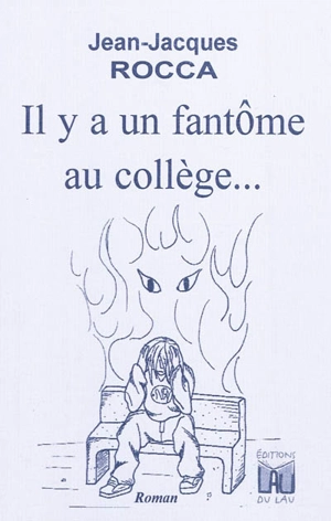 Il y a un fantôme au collège... - Jean-Jacques Rocca