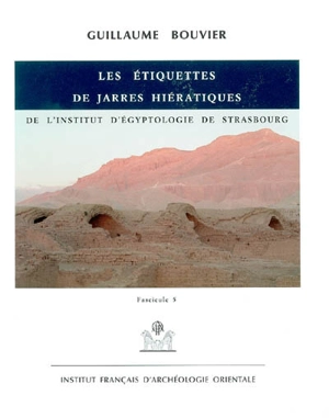 Les étiquettes de jarres hiératiques de l'Institut d'égyptologie de Strasbourg. Vol. 5. Commentaire - Guillaume Bouvier