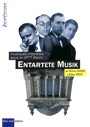 Entartete Musik : musiques interdites sous le IIIe Reich - Elise Petit