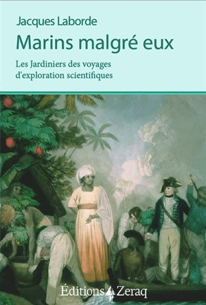 Marins malgré eux : les jardiniers des voyages d'exploration scientifiques - Jacques Laborde