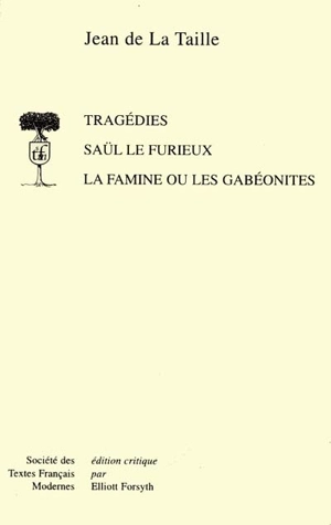 Saül le furieux. La famine ou Les Gabéonites - Jean de La Taille