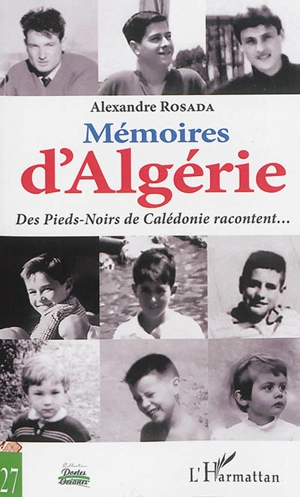 Mémoires d'Algérie : des pieds-noirs de Calédonie racontent... - Alexandre Rosada