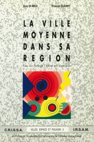 La Ville moyenne dans sa région : Pau, les pays de l'Adour et l'Aquitaine - Guy Di Méo