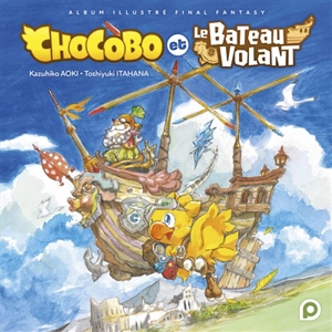 Chocobo et le bateau volant : album illustré Final Fantasy - Kazuhiko Aoki