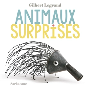 Animaux surprises - Gilbert Legrand