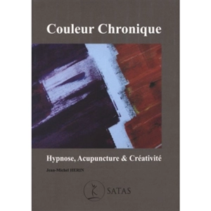 Couleur chronique : hypnose, acupuncture & créativité - Jean-Michel Hérin