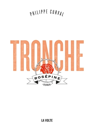 Tronche. Rosépine - Philippe Curval