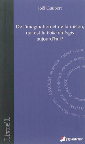 De l'imagination et de la raison, qui est la folle du logis aujourd'hui ? - Joël Gaubert