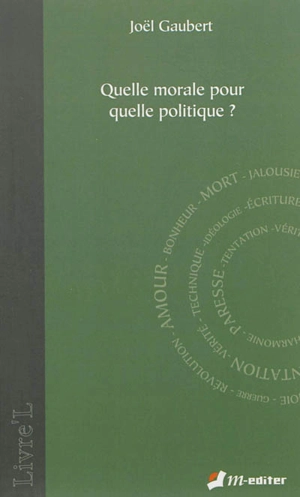 Quelle morale pour quelle politique ? - Joël Gaubert