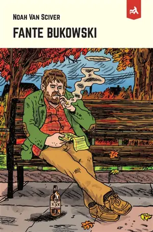 Fante Bukowski - Noah Van Sciver