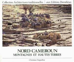 Nord Cameroun : montagnes et hautes terres - Christian Seignobos