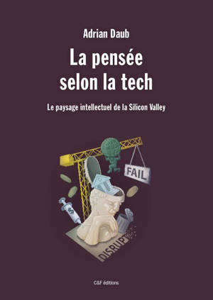 La pensée selon la tech : le paysage intellectuel de la Silicon Valley - Adrian Daub