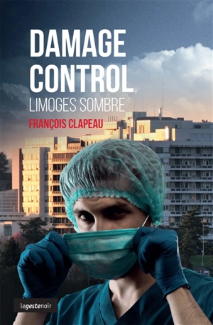 Damage control : Limoges sombre - François Clapeau