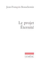 Le projet éternité - Jean-François Beauchemin
