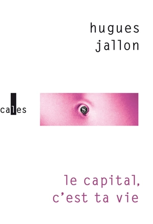 Le capital, c'est ta vie - Hugues Jallon