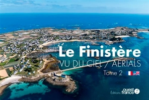 Le Finistère vu du ciel. Vol. 2. Le Finistère : aerials. Vol. 2 - Vincent Mouchel