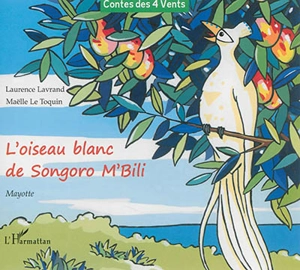L'oiseau blanc de Songoro M'Bili : Mayotte - Laurence Lavrand