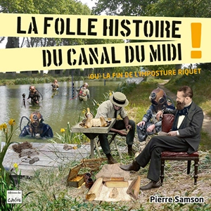 La folle histoire du canal du Midi ! (ou) La fin de l'imposture Riquet - Samson