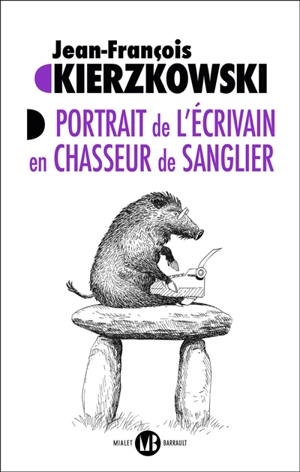 Portrait de l'écrivain en chasseur de sanglier - Jean-François Kierzkowski