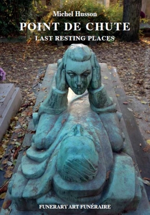 Funerary art funéraire. Vol. 1. Point de chute. Last resting places - Christine Bastin