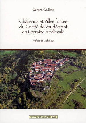 Châteaux et villes fortes du comté de Vaudémont en Lorraine médiévale - Gérard Giuliato