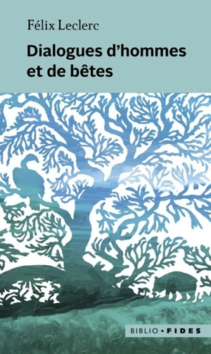 Dialogues d'hommes et de bêtes - Félix Leclerc