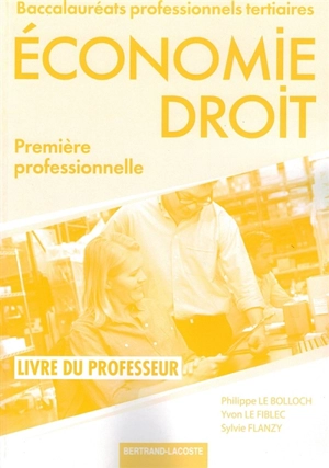 Economie, droit : première professionnelle, baccalauréats professionnels tertiaires : livre du professeur - Philippe Le Bolloch