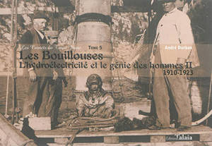 Les carnets du train jaune. Vol. 5. Les Bouillouses : l'hydroélectricité et le génie des hommes. Vol. 2. 1910-1923 - André Durban