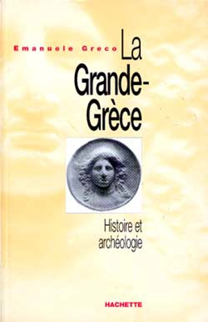 La Grande Grèce : histoire et archéologie - Emanuele Greco