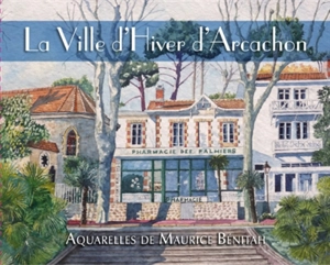 La ville d'hiver d'Arcachon - Maurice Bénitah