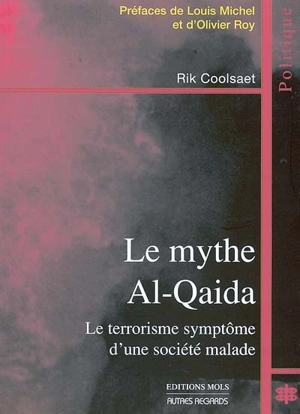 Le mythe Al-Qaïda : le terrorisme symptôme d'une société malade - Rik Coolsaet