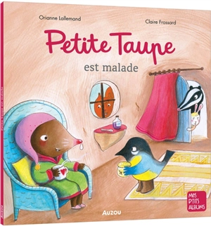 Petite Taupe est malade - Orianne Lallemand