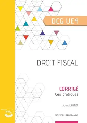 Droit fiscal, DCG UE4 : corrigé, cas pratiques : nouveau programme - Agnès Lieutier