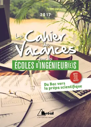 Le cahier de vacances pour les écoles d'ingénieur(e)s 2017 : du bac vers la prépa scientifique : MPSI, PCSI, PTSI, BCPST - David Delbarre