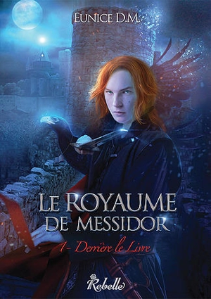 Le royaume de Messidor. Vol. 1. Derrière le livre - Eunice DM