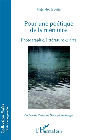 Pour une poétique de la mémoire : photographie, littérature & arts - Alejandro Erbetta