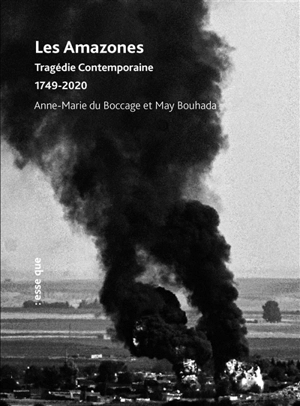 Les Amazones : tragédie contemporaine : 1749-2020 - Anne-Marie Du Bocage