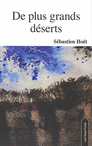 De plus grands déserts - Sébastien Hoët