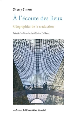 A l'écoute des lieux : Géographies de la traduction - Sherry Simon