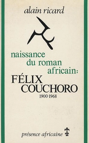 Naissance du roman africain : Félix Couchoro, 1900-1968 - Alain Ricard